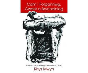 Cam i Forgannwg, Gwent a Brycheiniog: Safleoedd Archaeolegol yn Ne-Ddwyrain Cymru