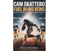 CAM SKATTEBO: Fuel in his veins: The Untold Journey of Football’s Hardest Working Underdog