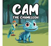 Cam The Chameleon: A Heartwarming and Playful Children's Story About Cam, a Little Chameleon Who Feels Different Because of His Uncontrollable Color-Changing Skin