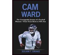 CAM WARD: The Unstoppable Journey of a Football Phenom - From Texas Roots to NFL Star: 3 (Behind the Scenes: The Hidden Stories of NFL Players)