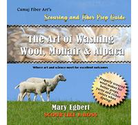 Camaj Fiber Art's Scouring and Fiber Prep Guide The Art of Washing Wool, Mohair & Alpaca Scour Wool Like a Boss: Where Art and Science Meet for Excellent Outcomes