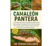 CAMALEÓN PANTERA: Guía definitiva para principiantes y expertos sobre la alimentación, configuración del recinto, hidratación, manejo, salud, morfos ... y consejos de cría de los camaleones pantera