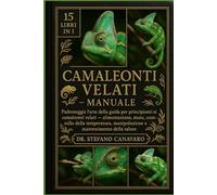 CAMALEONTI VELATI MANUALE: Padroneggia l'arte della guida per principianti ai camaleonti velati: alimentazione, muta, controllo della temperatura, manipolazione e mantenimento della salute