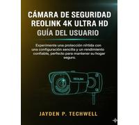 CÁMARA DE SEGURIDAD REOLINK 4K ULTRA HD GUÍA DEL USUARIO
