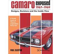 Camaro Exposed: 1967-1969 - Designs, Decisions and the Inside View by Paul Zazarine (2002-05-09)