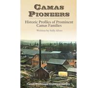 Camas Pioneers: Historic Profiles of Prominent Camas Families