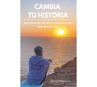 Cambia tu historia: Deja atrás las excusas y escribe la vida que quieres vivir