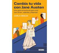 Cambia Tu Vida Con Jane Austen / Change Your Life with Jane Austen: Una guía emocional para vivir con amor, valentía y libertad (Inspiración y creatividad)