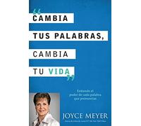 Cambia Tus Palabras, Cambia Tu Vida: Entiende El Poder de Cada Palabra Que Pronuncais