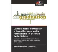 Cambiamenti curriculari e loro rilevanza nella formazione in Scienze della Salute: Formazione dei tecnici di laboratorio. Il caso dell'Istituto di Scienze della Salute di Nampula. (2009 - 2011)
