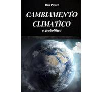 CAMBIAMENTO CLIMATICO E GEOPOLITICA: Conseguenze ed effetti, economici e geopolitici, che i cambiamenti climatici avranno sul nostro pianeta