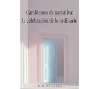 Cambiemos de narrativa: la celebración de lo ordinario