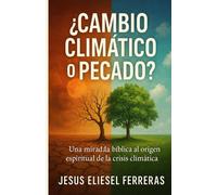 ¿Cambio climático o pecado?: Perspectivas Bíblicas sobre la Crisis Actual: 8 (Ser cristiano en la era digital)