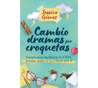 Cambio dramas por croquetas: Terapia para facilitarte la vida, porque nadie lo va a hacer por ti