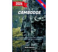 Cambodge Guide de Voyage 2026: Entrez dans l'ancien royaume des merveilles - Explorez Angkor Wat, Siem Reap, Phnom Penh et découvrez des trésors cachés lors de votre voyage ultime