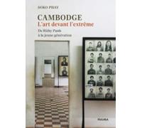 Cambodge. L'art devant l'extrême: De Rithy Panh à la jeune génération