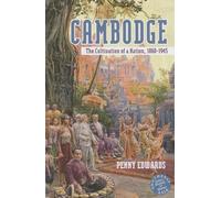 Cambodge: The Cultivation of a Nation, 1860-1945 (Southeast Asia: Politics, Meaning and Memory)