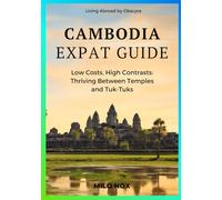 Cambodia Expat Guide: Low Costs, High Contrasts: Thriving Between Temples and Tuk-Tuks: 63 (Living Abroad by Obscyra)