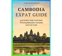 Cambodia Expat Guide: Low Costs, High Contrasts: Thriving Between Temples and Tuk-Tuks (Living Abroad by Obscyra)