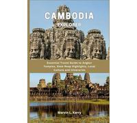 CAMBODIA EXPLORER: Essential Travel Guide to Angkor Temples, Siem Reap Highlights, Local Culture and Itineraries
