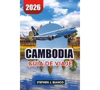 CAMBODIA GUÍA DE VIAJE 2026: Cosas Principales que Hacer, Tours a Angkor Wat, Playas, Consejos de Viaje e Itinerario Económico