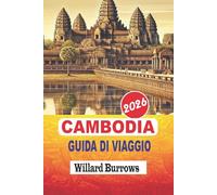CAMBODIA GUIDA DI VIAGGIO 2026: Circuiti dei templi di Angkor, guide a Phnom Penh e Siem Reap, viaggi sulla costa meridionale e sulle isole, cucina ... e pianificazione flessibile degli itinerari