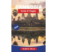 CAMBODIA Guida di viaggio 2026: Scopri antichi templi, patrimonio culturale, paesaggi panoramici, cucina locale e consigli pratici per il tuo viaggio nel Sud-est asiatico