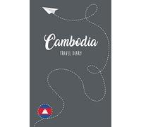 Cambodia Travel Diary: Travel Guide Notebook for Writing, Drawing and Designing by Yourself, Blank Cambodia Travel Journal for Memories