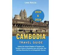 Cambodia Travel Guide 2025 & 2026: Explore the Ancient Kingdom of Temples and Timeless Culture in Southeast Asia with Insider Tips and Easy ... Journey (Unbeatable Travel Editions 2025+)