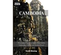 Cambodia Travel Guide 2026: A Complete Guide to Angkor Wat, Hidden Landscapes, Culture, and Modern Travel.