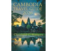 CAMBODIA TRAVEL GUIDE 2026: Temples Islands and Timeless Journeys