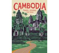 Cambodia Travel Journal for Teens: 100 Prompts to Write, Sketch, Place Photos, and Collect Ticket Stubs, Souvenirs, and Travel Memories