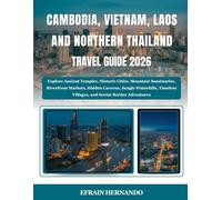 Cambodia, Vietnam, Laos & Northern Thailand Travel Guide 2026: Explore Ancient Temples, Historic Cities, Mountain Sanctuaries, Riverfront Markets, ... Villages, and Scenic Border Adventures