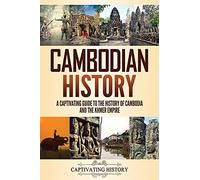 Cambodian History: A Captivating Guide to the History of Cambodia and the Khmer Empire (Asian History)
