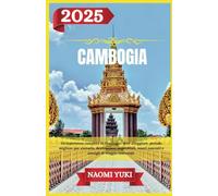 CAMBOGIA GUIDA DI VIAGGIO 2025: Un'esperienza completa in Cambogia: dove alloggiare, periodo migliore per visitarla, destinazioni imperdibili, tesori nascosti e consigli di viaggio essenziali.
