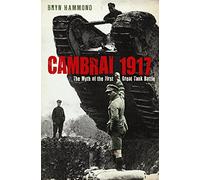 Cambrai 1917: The Myth of the First Great Tank Battle