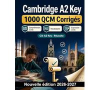 Cambridge A2 Key : 1000 QCM Corrigés: Préparation ciblée : idée principale, informations précises, dates, vocabulaire courant, prépositions et connecteurs en contexte