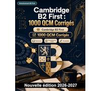 Cambridge B2 First : 1000 QCM Corrigés: Préparation ciblée : temps verbaux, modaux, voix passive, conditionnels, synonymes et registres, avec explications détaillées