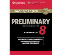 Cambridge English Preliminary: Preliminary English Test WITH ANSWERS 8: Authentic Examination Papers from Cambridge English Language Assessment (PET Practice Tests)