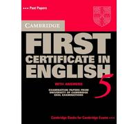Cambridge First Certificate in English 5 Student's Book with answers: Examination Papers from the University of Cambridge Local Examinations Syndicate (FCE Practice Tests)