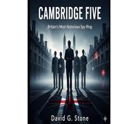 Cambridge Five: Britain’s Most Notorious Spy Ring (Masters of Espionage: The World's Most Dangerous Spies)