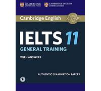 Cambridge IELTS 11 General Training Student's Book with answers with Audio: Authentic Examination Papers (IELTS Practice Tests)
