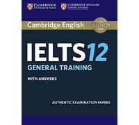 Cambridge IELTS 12 General Training Student's Book with Answers: Authentic Examination Papers (IELTS Practice Tests)