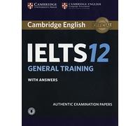 Cambridge IELTS 12 General Training Student's Book with Answers with Audio: Authentic Examination Papers (IELTS Practice Tests)