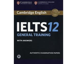 Cambridge IELTS 12 General Training Student's Book with Answers with Audio: Authentic Examination Papers (IELTS Practice Tests)