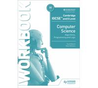 Cambridge IGCSE and O Level Computer Science Algorithms, Programming and Logic Workbook
