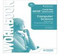 Cambridge IGCSE and O Level Computer Science Algorithms, Programming and Logic Workbook Helen Williams Multi One Size