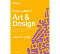Cambridge IGCSE™ Art and Design Teacher’s Guide (Collins Cambridge IGCSE™)