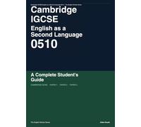 Cambridge IGCSE English as a Second Language 0510: A Complete Student's Guide (The English Scholar)