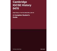 Cambridge IGCSE® History 0470 Depth Study A The First World War 1914-18: A Complete Student's Guide (The History Scholar)